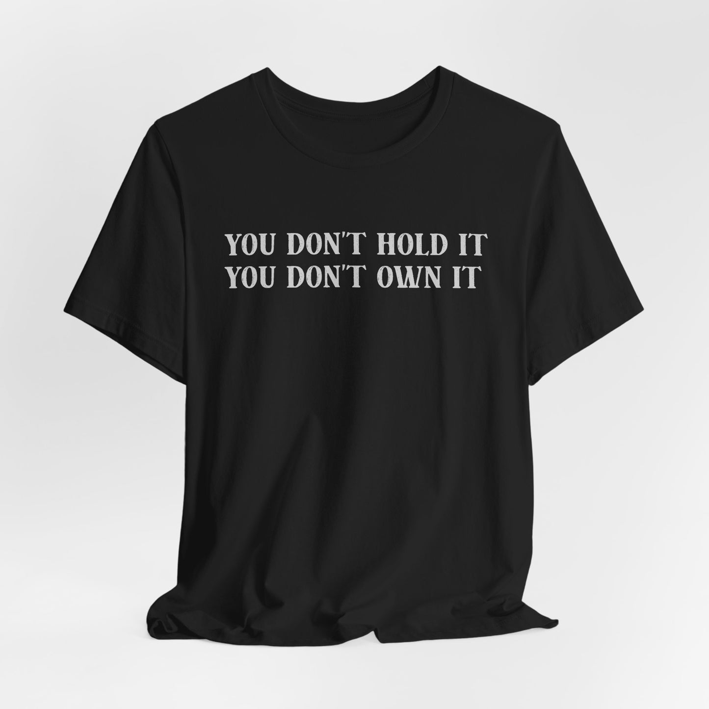 You Don't Hold You Don't Own